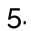 5.