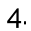 4.