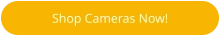 Shop Cameras Now!
